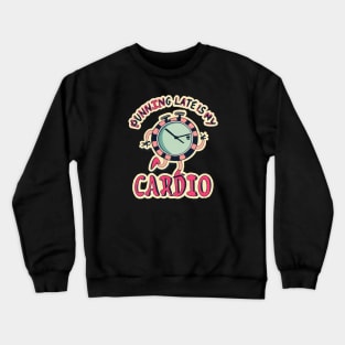 Running late is my cardio Crewneck Sweatshirt